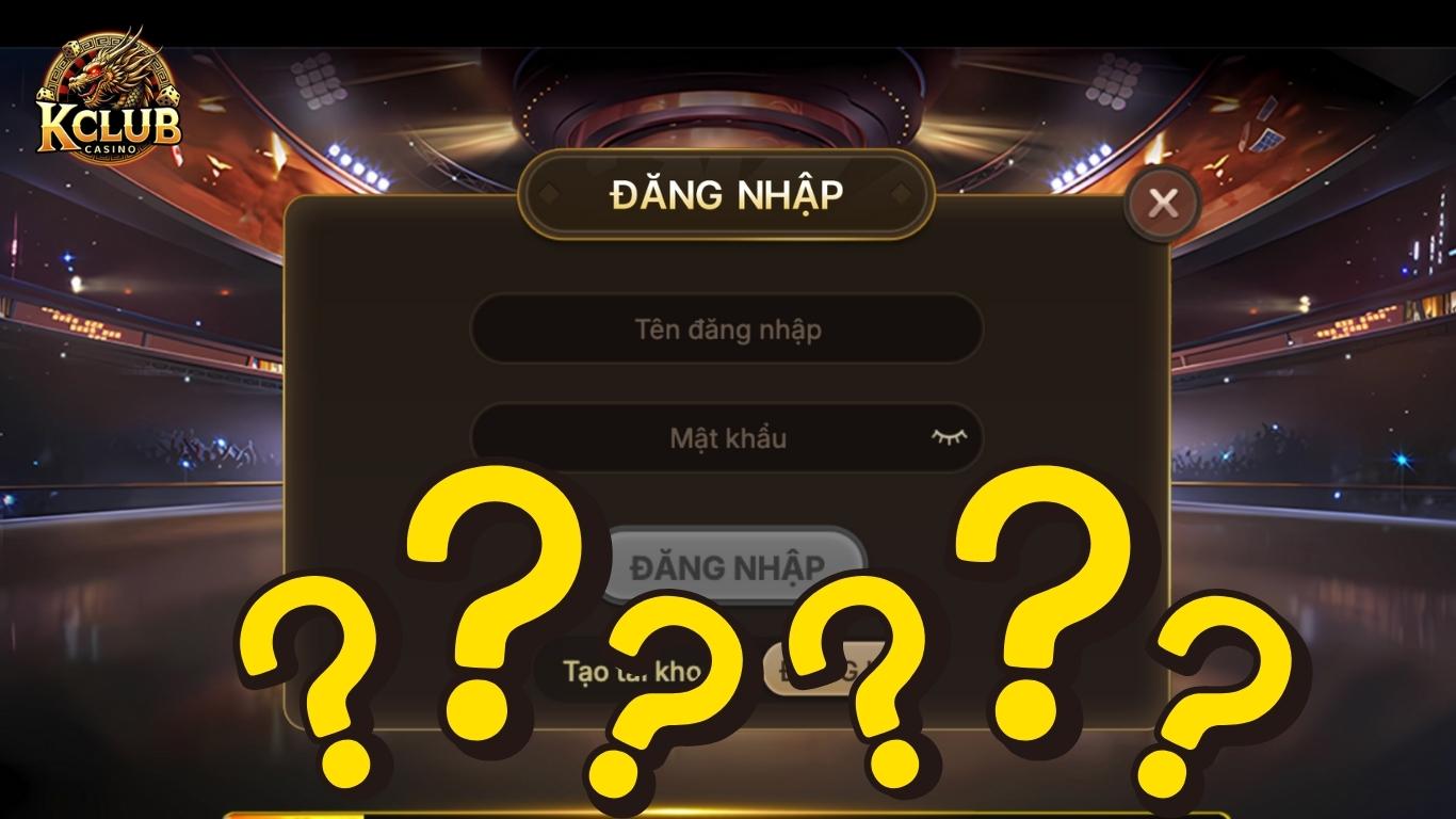 Câu hỏi thường gặp khi đăng nhập Kclub
