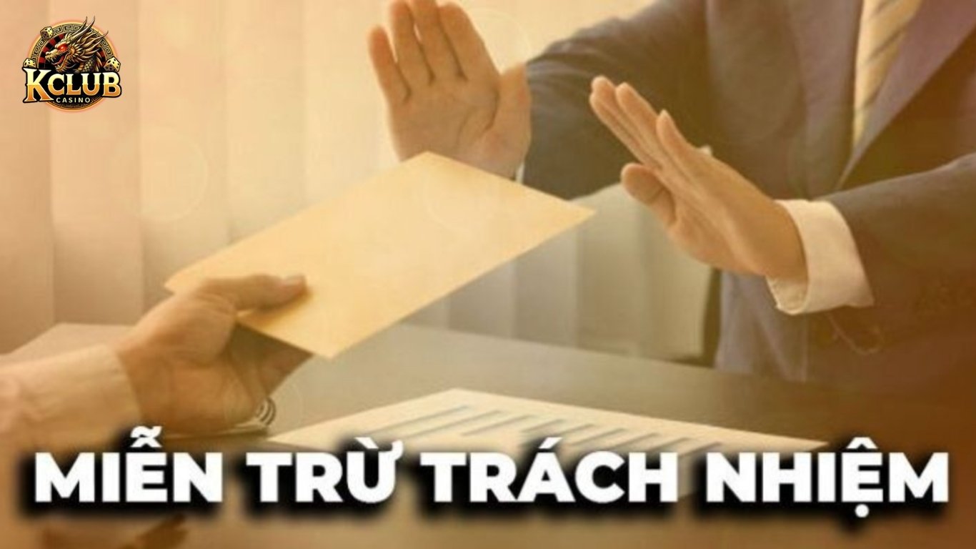 Nội dung chi tiết miễn trừ trách nhiệm Kclub 