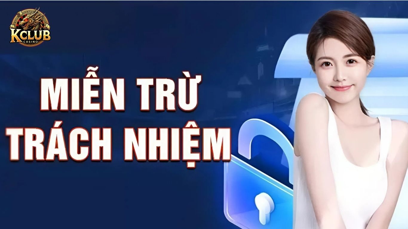 Miễn trừ trách nhiệm Kclub là gì?