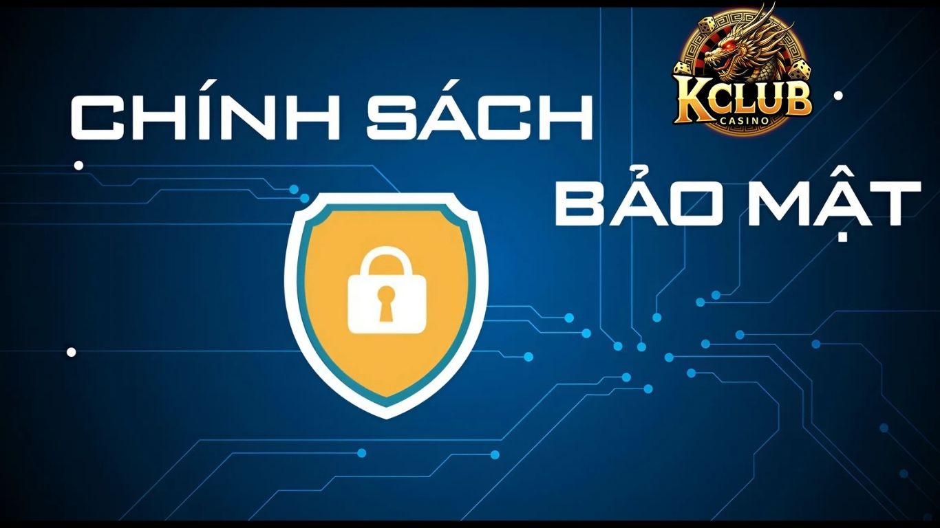 Vai trò của chính sách bảo mật Kclub