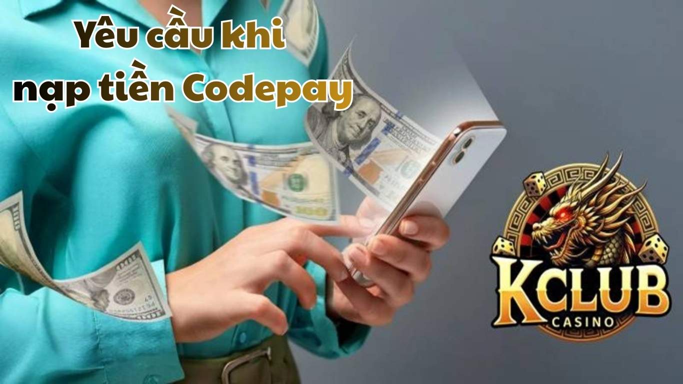 Yêu cầu khi nạp tiền Codepay Yêu cầu khi nạp tiền Codepay